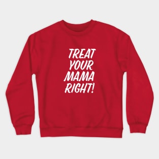 Treat Your Mama Right! Crewneck Sweatshirt